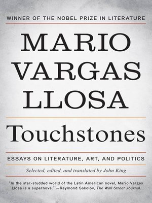 touchstones essays on literature art and politics Touchstones : essays on literature, art, and politics (mario vargas llosa) at booksamillioncom one of latin am erica's most garlanded novelists and the recipient of. touchstones essays on literature art and politics Touchstones : essays on literature, art, and politics (mario vargas llosa) at booksamillioncom one of latin am erica's most garlanded novelists and the recipient of.